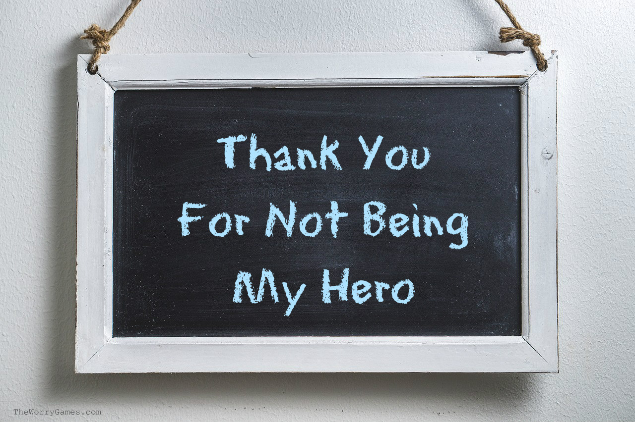 Thank You For Not Being My Hero